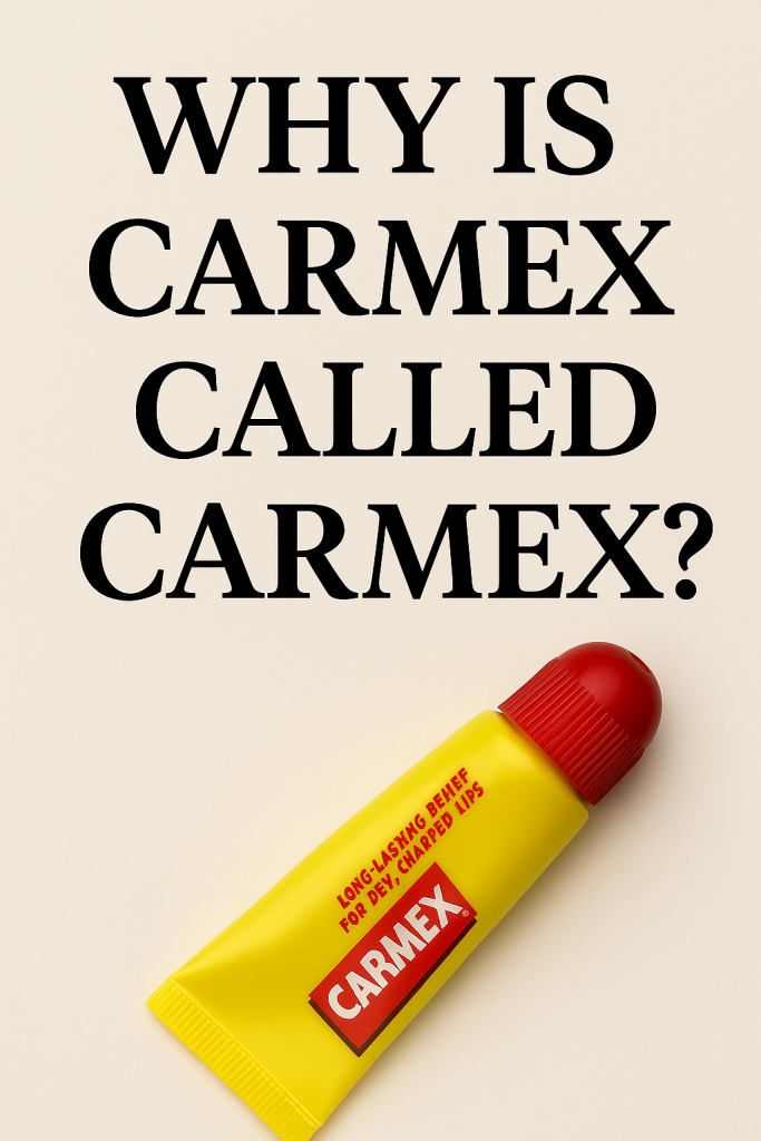 Why is Carmex called Carmex